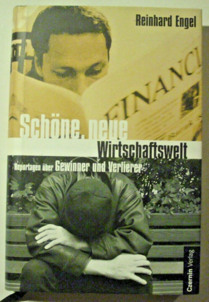 Schöne neue Wirtschaftswelt - Reportagen über Gewinner und Verlierer  von Richard Engel